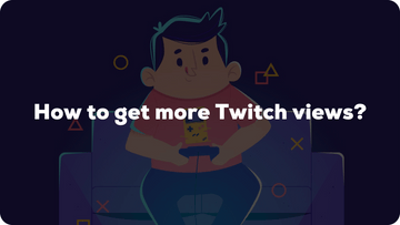 How to get more Twitch views?